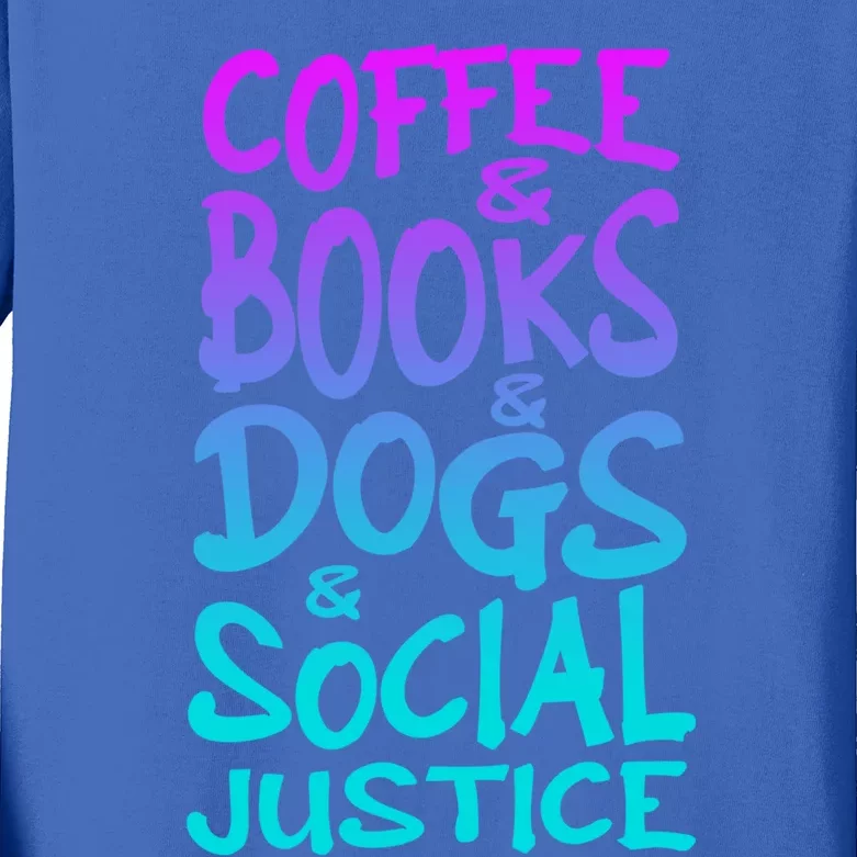 Books And Coffee And Dogs And Social Justice Gift Kids Long Sleeve Shirt