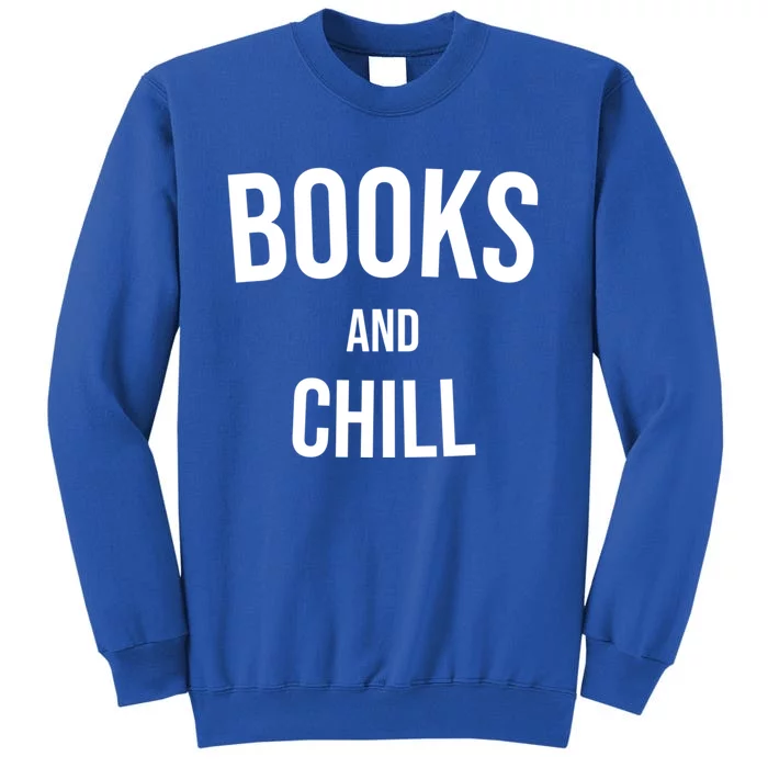 Books And Chill Book Worm Reading World Book Day Books Funny Gift Tall Sweatshirt