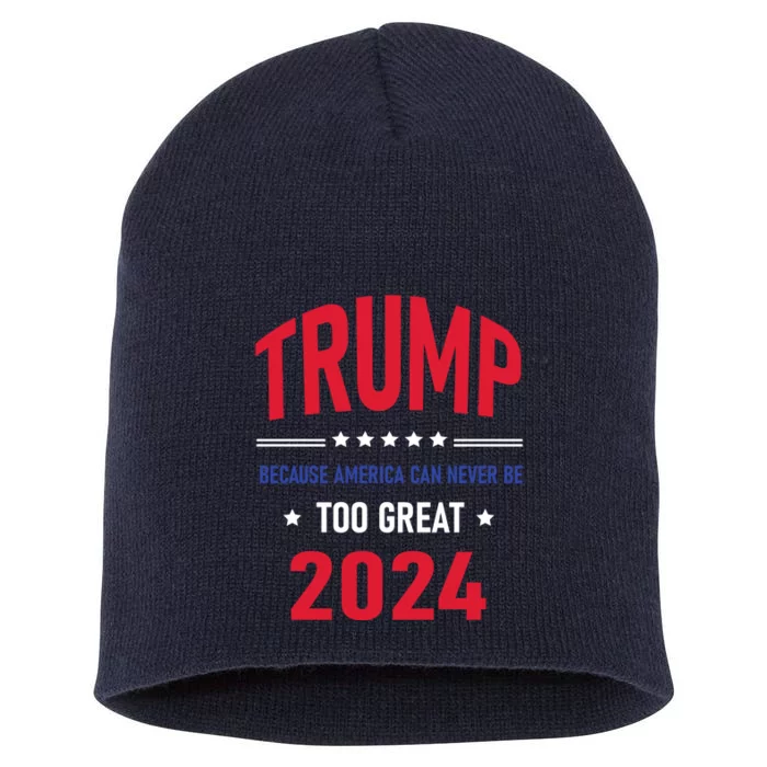 Because America Can Never Be Too Great Trump 2024 Gift Short Acrylic Beanie