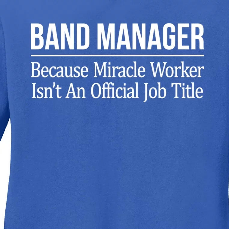 Band Ager Cool Gift Because Miracle Worker Isn't A Job Title Cool Gift Cool Gift Ladies Long Sleeve Shirt