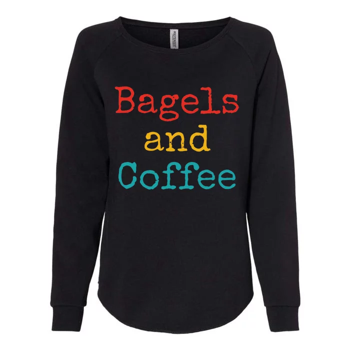 Bagels And Coffee Funny Womens California Wash Sweatshirt