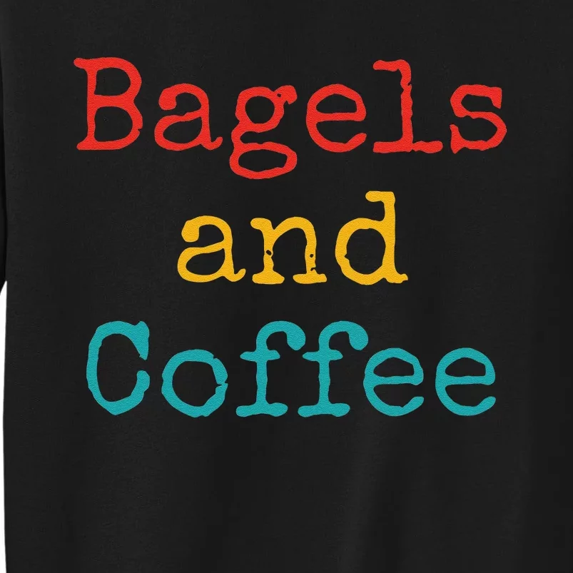 Bagels And Coffee Funny Tall Sweatshirt