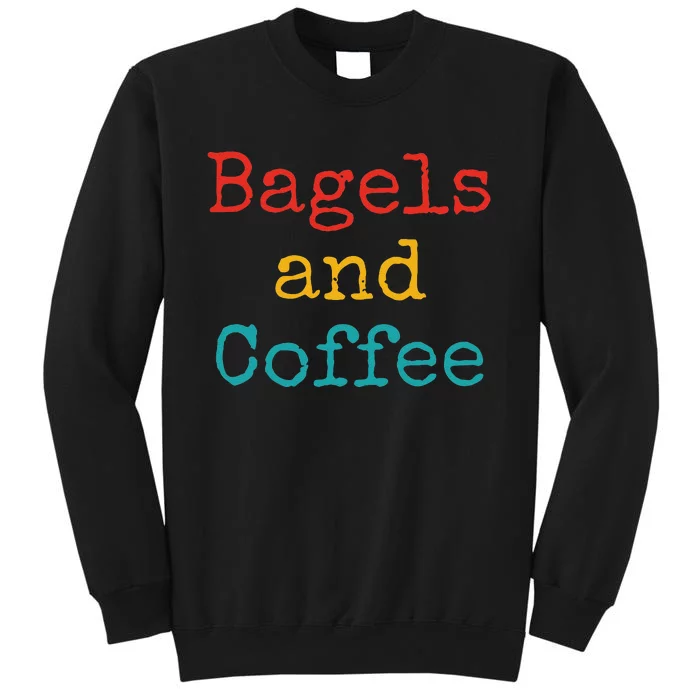 Bagels And Coffee Funny Tall Sweatshirt