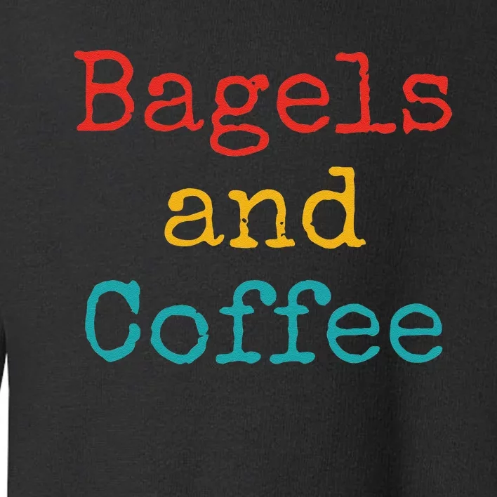 Bagels And Coffee Funny Toddler Sweatshirt