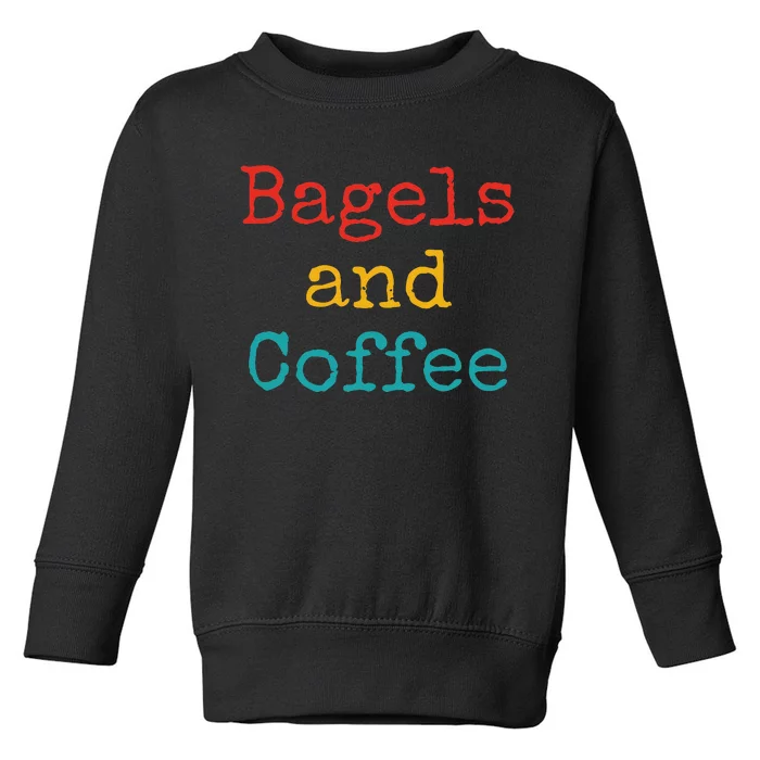 Bagels And Coffee Funny Toddler Sweatshirt