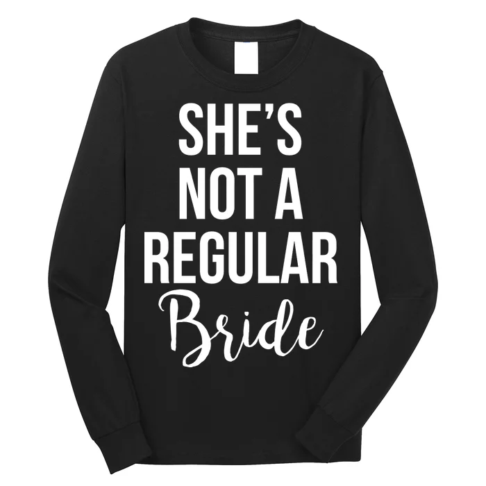 Bachelorette She's Not A Regular Bride Long Sleeve Shirt