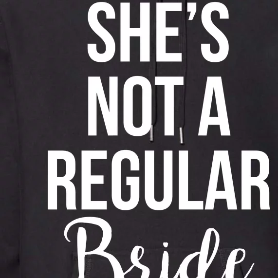 Bachelorette She's Not A Regular Bride Premium Hoodie