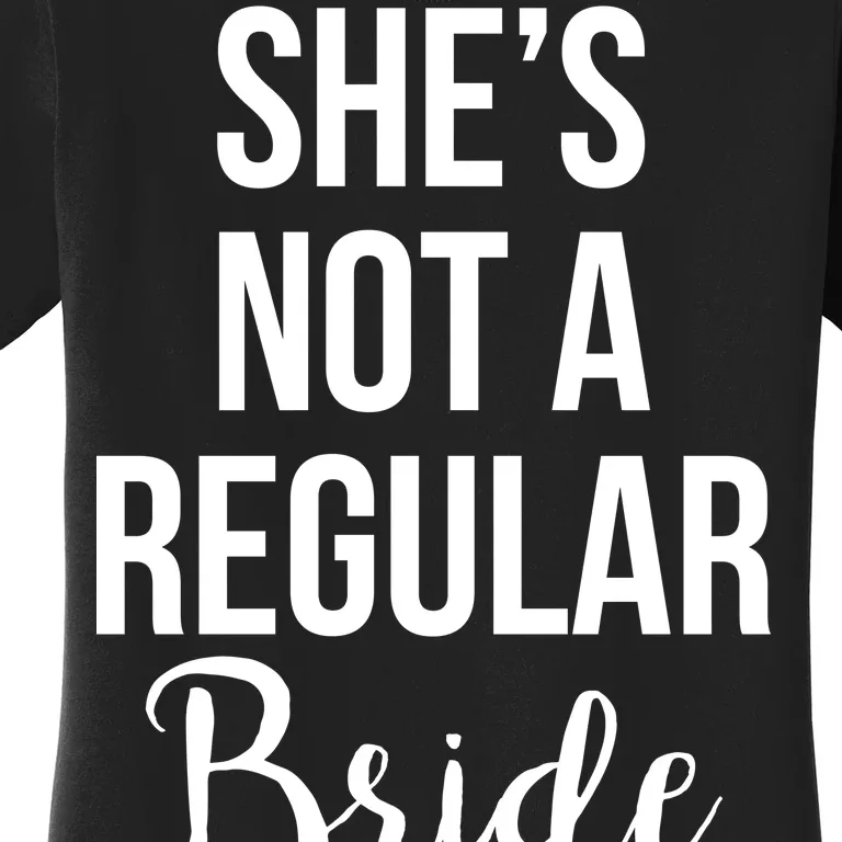 Bachelorette She's Not A Regular Bride Women's T-Shirt