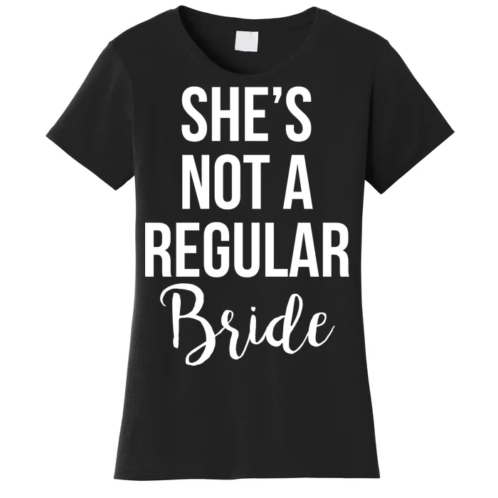 Bachelorette She's Not A Regular Bride Women's T-Shirt