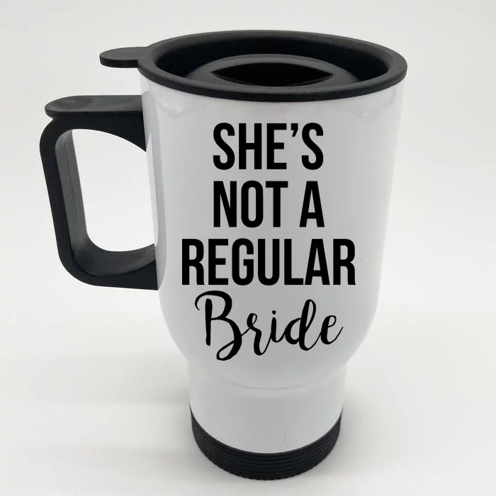 Bachelorette She's Not A Regular Bride Front & Back Stainless Steel Travel Mug