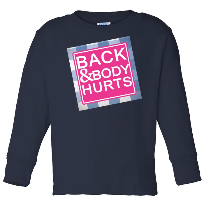 Back & Body Hurts Toddler Long Sleeve Shirt