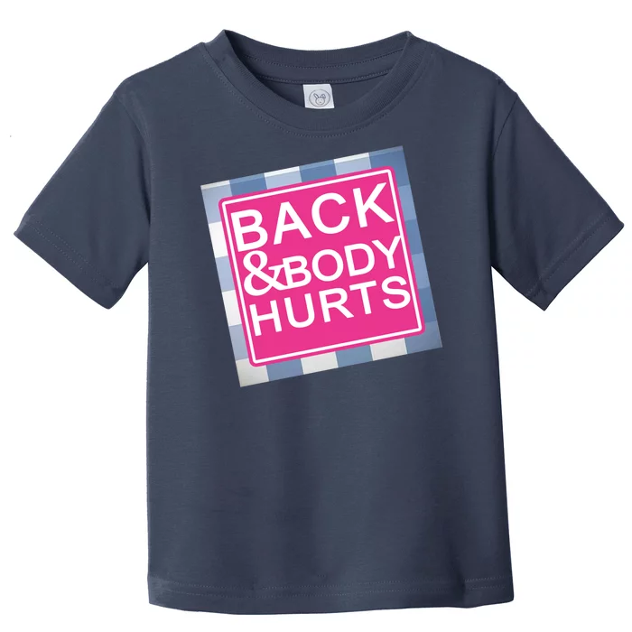 Back & Body Hurts Toddler T-Shirt