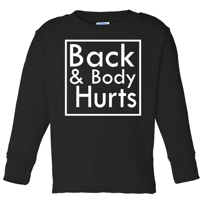 Back And Body Hurts Toddler Long Sleeve Shirt