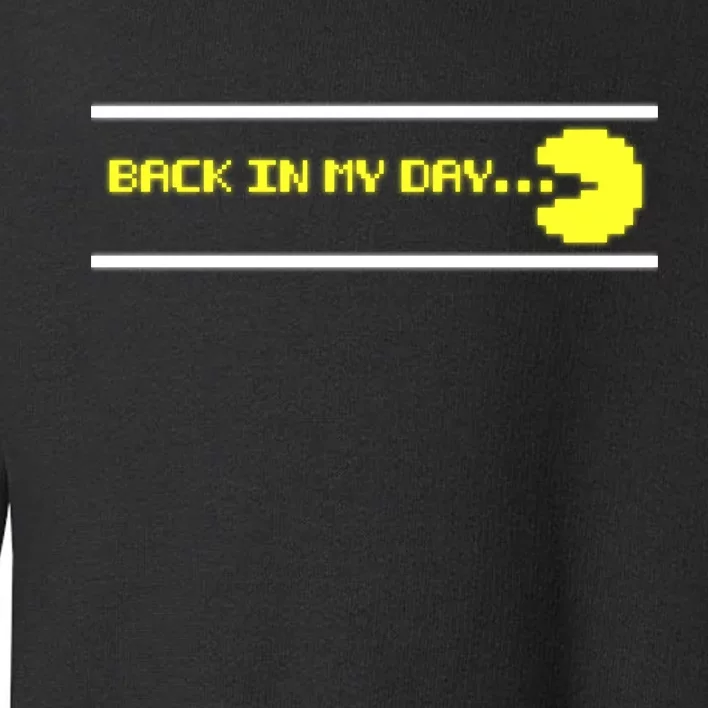 Back In My Day Retro Video Game Toddler Sweatshirt