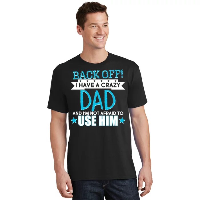 Back Off I Have a Crazy Dad Blue Imprint T-Shirt
