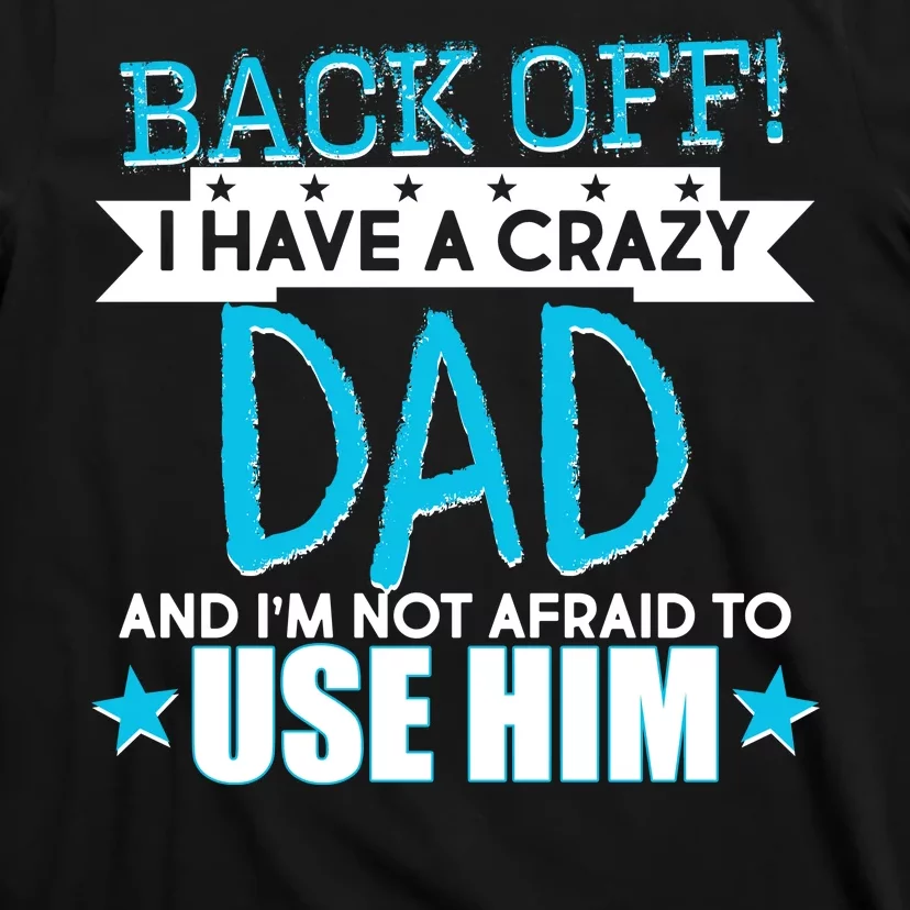 Back Off I Have a Crazy Dad Blue Imprint T-Shirt