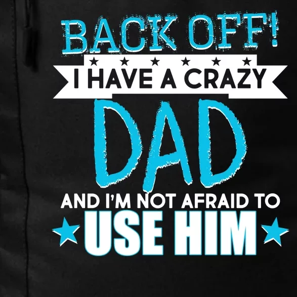 Back Off I Have a Crazy Dad Blue Imprint Daily Commute Backpack