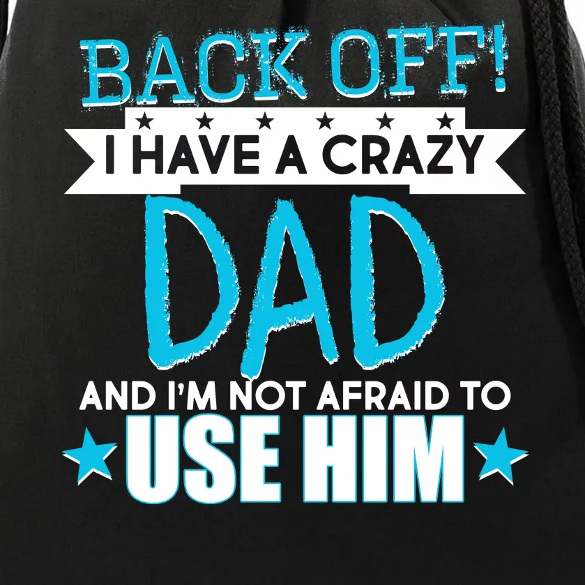 Back Off I Have a Crazy Dad Blue Imprint Drawstring Bag