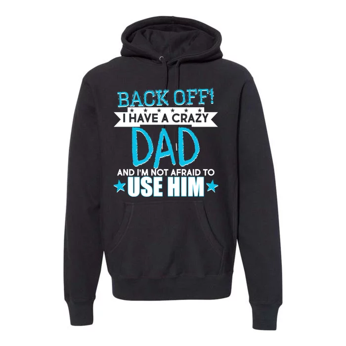 Back Off I Have a Crazy Dad Blue Imprint Premium Hoodie