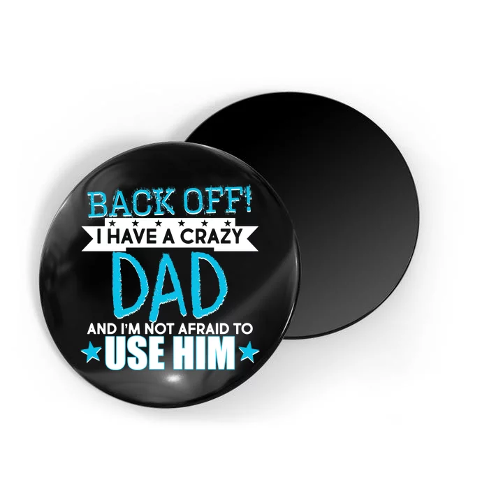 Back Off I Have a Crazy Dad Blue Imprint Magnet