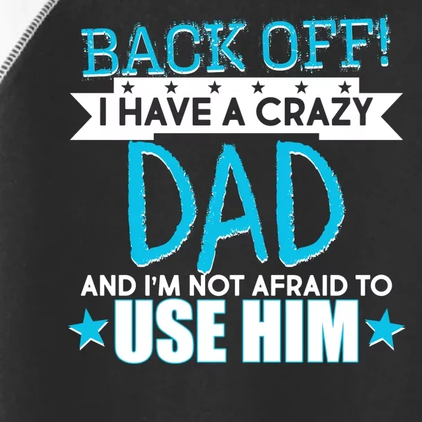 Back Off I Have a Crazy Dad Blue Imprint Toddler Fine Jersey T-Shirt