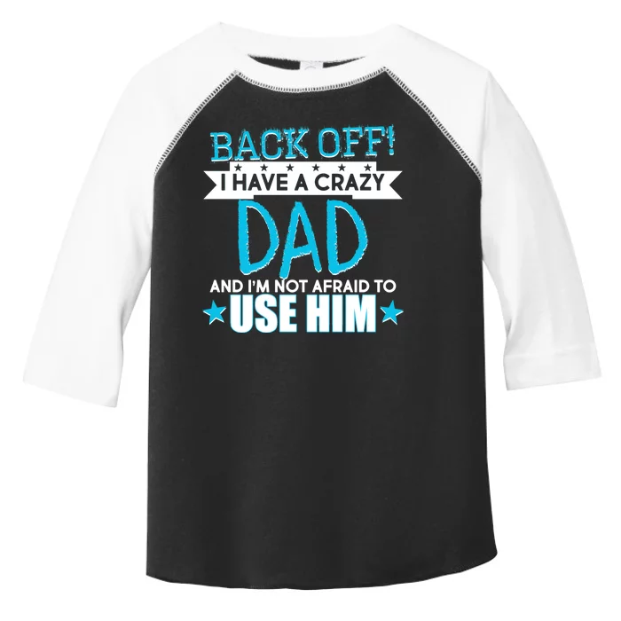 Back Off I Have a Crazy Dad Blue Imprint Toddler Fine Jersey T-Shirt