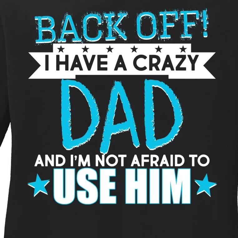 Back Off I Have a Crazy Dad Blue Imprint Ladies Long Sleeve Shirt