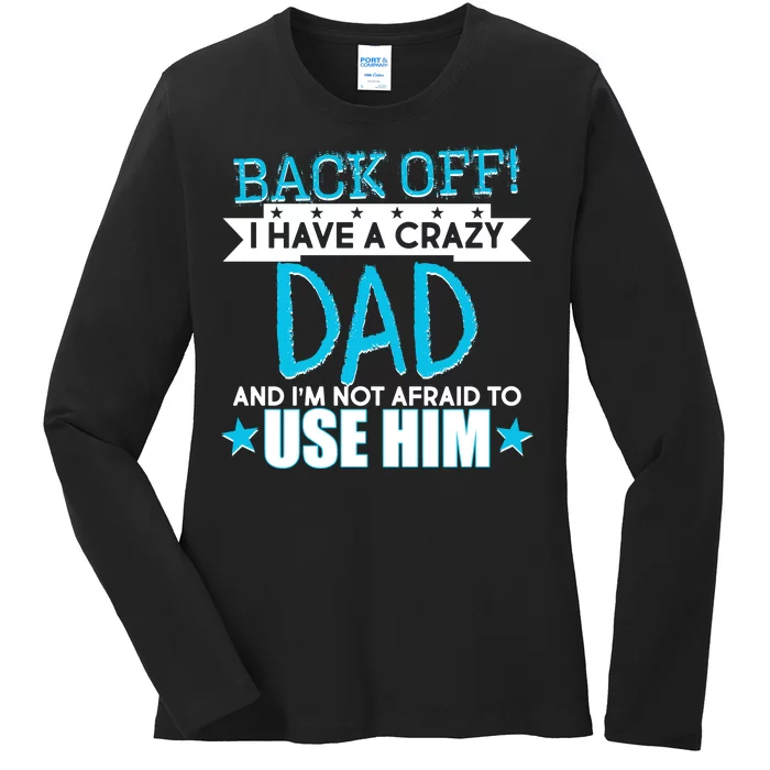 Back Off I Have a Crazy Dad Blue Imprint Ladies Long Sleeve Shirt