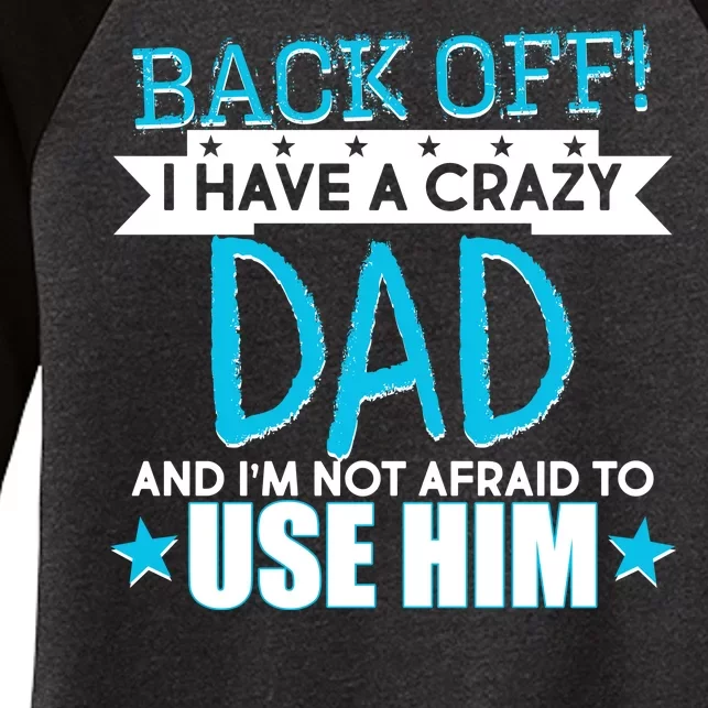 Back Off I Have a Crazy Dad Blue Imprint Women's Tri-Blend 3/4-Sleeve Raglan Shirt