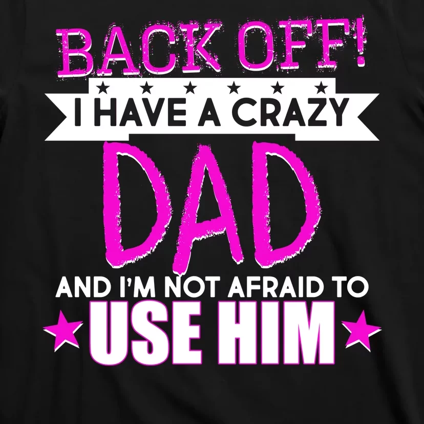 Back Off I Have a Crazy Dad Pink Imprint T-Shirt