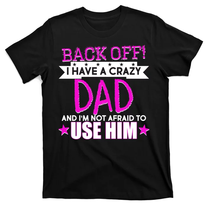 Back Off I Have a Crazy Dad Pink Imprint T-Shirt