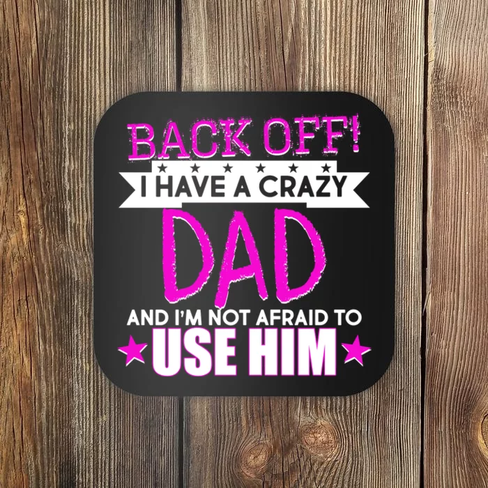 Back Off I Have a Crazy Dad Pink Imprint Coaster