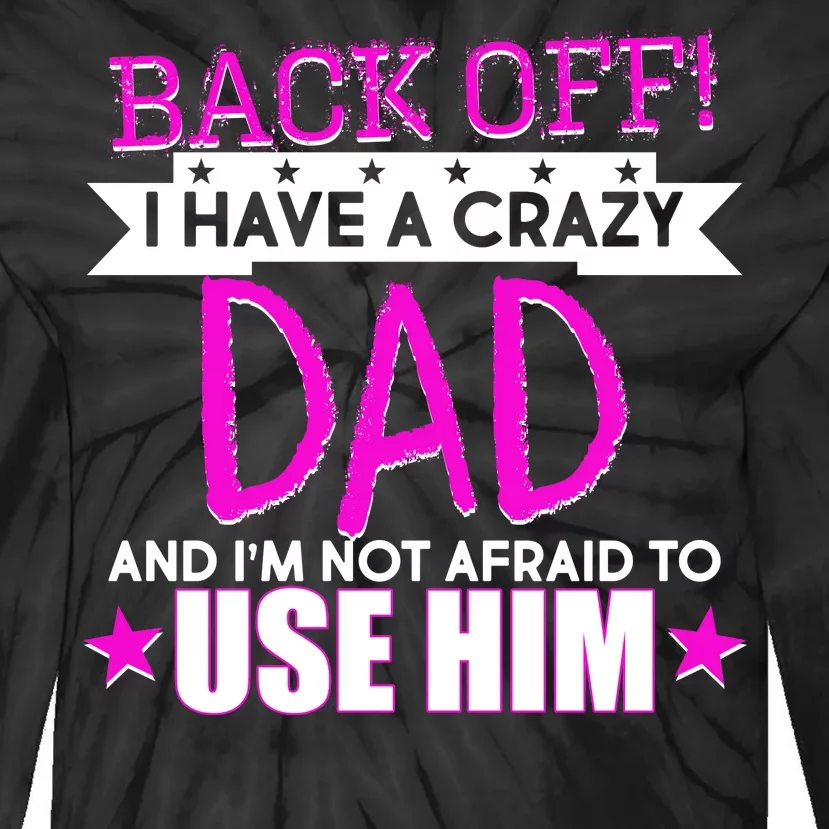 Back Off I Have a Crazy Dad Pink Imprint Tie-Dye Long Sleeve Shirt