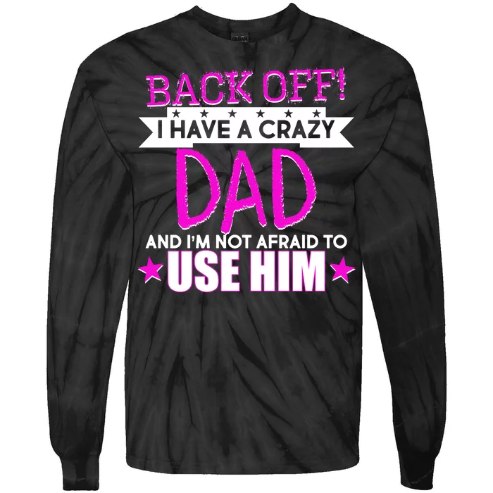 Back Off I Have a Crazy Dad Pink Imprint Tie-Dye Long Sleeve Shirt