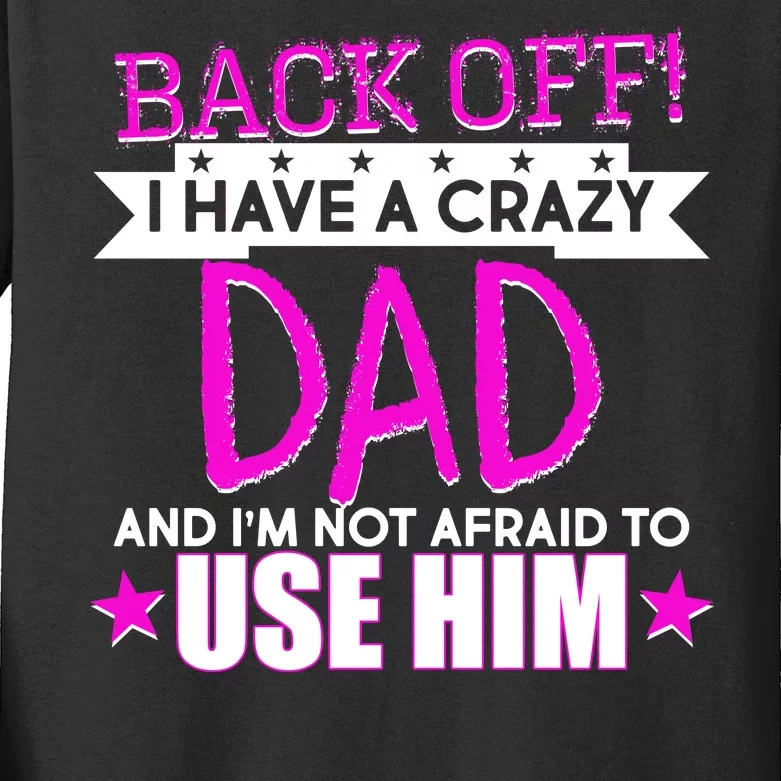 Back Off I Have a Crazy Dad Pink Imprint Kids Long Sleeve Shirt