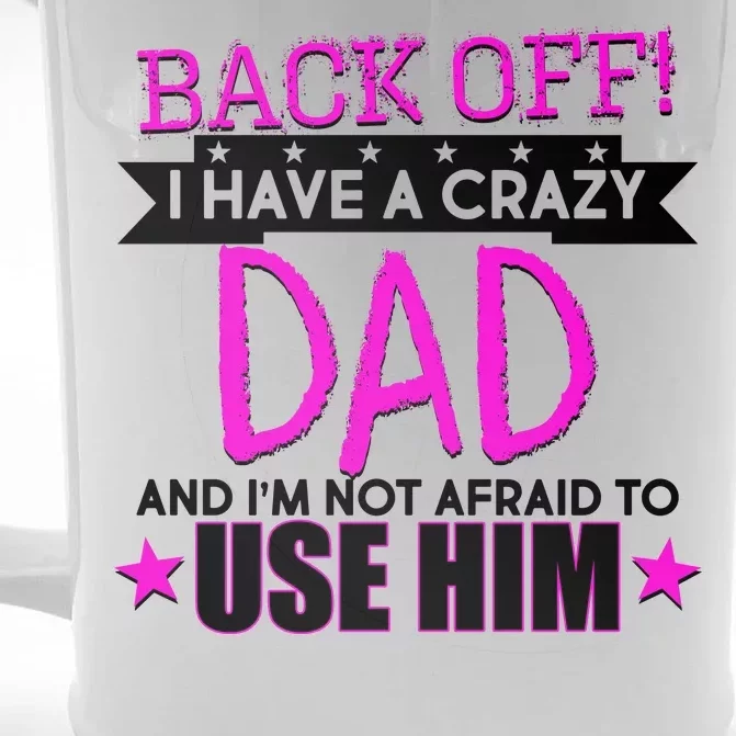 Back Off I Have a Crazy Dad Pink Imprint Front & Back Beer Stein