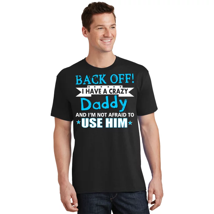 Back Off I Have A Crazy Daddy For Boys T-Shirt