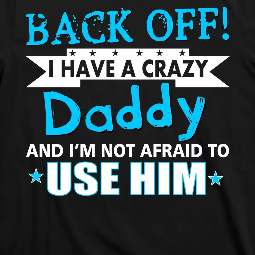 Back Off I Have A Crazy Daddy For Boys T-Shirt