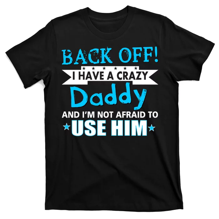 Back Off I Have A Crazy Daddy For Boys T-Shirt