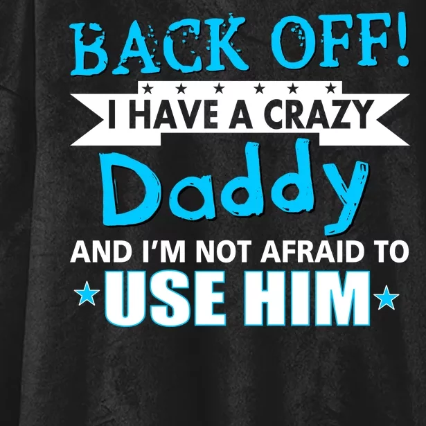 Back Off I Have A Crazy Daddy For Boys Hooded Wearable Blanket