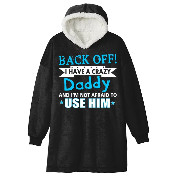 Back Off I Have A Crazy Daddy For Boys Hooded Wearable Blanket