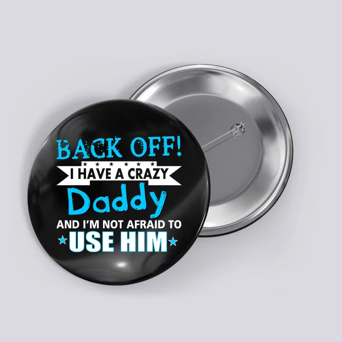 Back Off I Have A Crazy Daddy For Boys Button