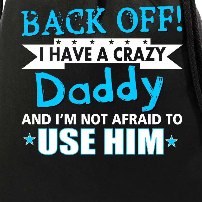 Back Off I Have A Crazy Daddy For Boys Drawstring Bag