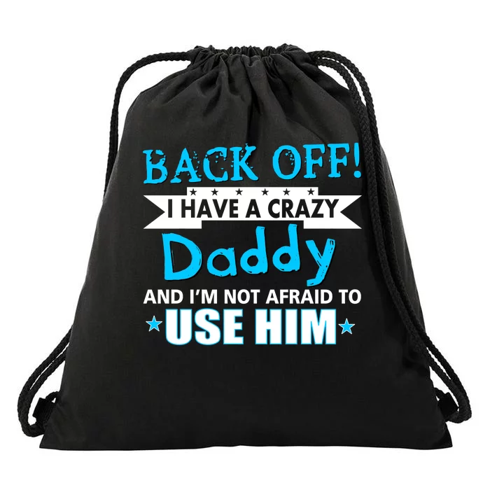 Back Off I Have A Crazy Daddy For Boys Drawstring Bag