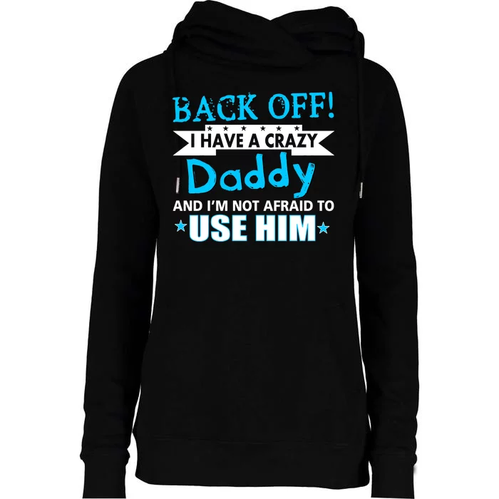 Back Off I Have A Crazy Daddy For Boys Womens Funnel Neck Pullover Hood