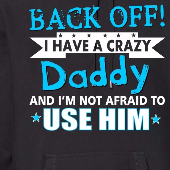 Back Off I Have A Crazy Daddy For Boys Premium Hoodie