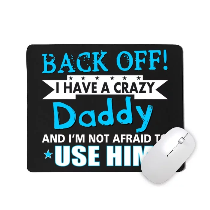 Back Off I Have A Crazy Daddy For Boys Mousepad