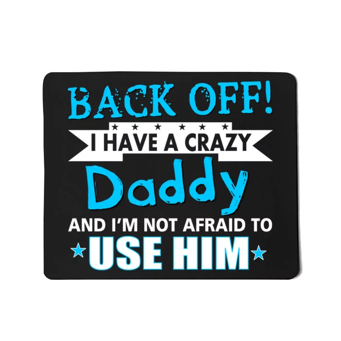 Back Off I Have A Crazy Daddy For Boys Mousepad