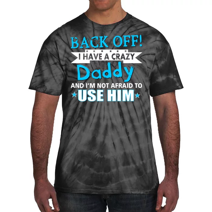 Back Off I Have A Crazy Daddy For Boys Tie-Dye T-Shirt