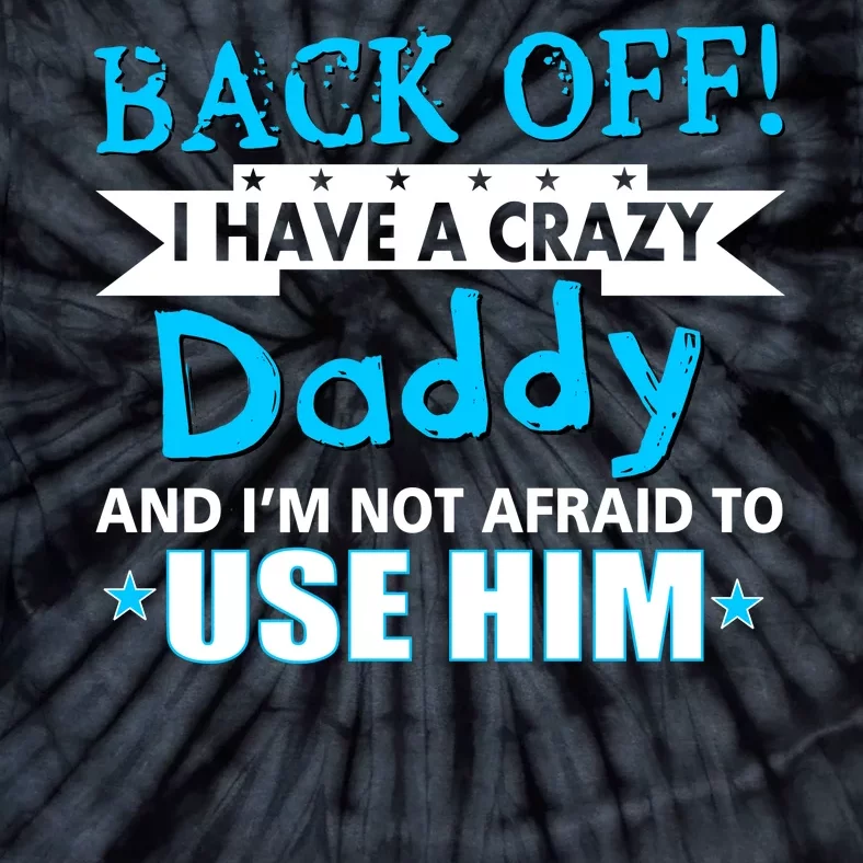 Back Off I Have A Crazy Daddy For Boys Tie-Dye T-Shirt